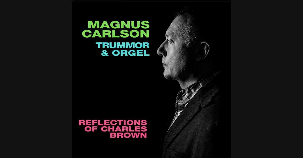 Magnus Carlson och Trummor & Orgel släpper nytt samarbete med ‘Reflections of Charles Brown’