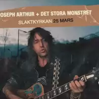 Evenemang: Joseph Arthur + Det Stora Monstret | Slaktkyrkan