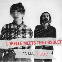 Evenemang: Lorelle Meets The Obsolete | Hus 7
