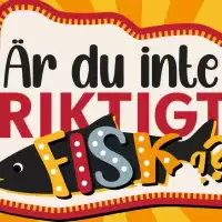 Evenemang: är Du Inte Riktigt Fisk?