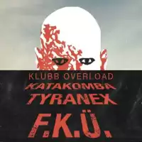 Evenemang: Klubb Overload: F.k.ü. + Tyranex + Katakomba