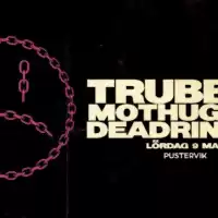 Evenemang: Trubbel+mothugget+deadringer