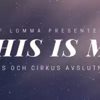 Evenemang: This Is Me - Abf Lomma Avslutnings Show