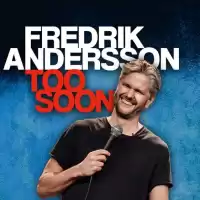 Evenemang: Fredrik Andersson - Too Soon ( Provföreställning )