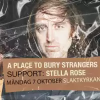 Evenemang: A Place To Bury Strangers + Stella Rose | Slaktkyrkan