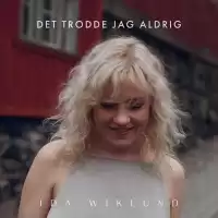 Bild på NY SINGEL. Singer/songwritern Ida Wiklund släpper “Det trodde jag aldrig” - en singel som både är hoppfull och berör