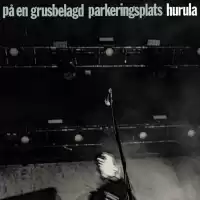 Bild på Hurula släpper idag livealbumet På en grusbelagd parkeringsplats