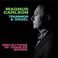 Bild på Magnus Carlson och Trummor & Orgel släpper nytt samarbete med ‘Reflections of Charles Brown’